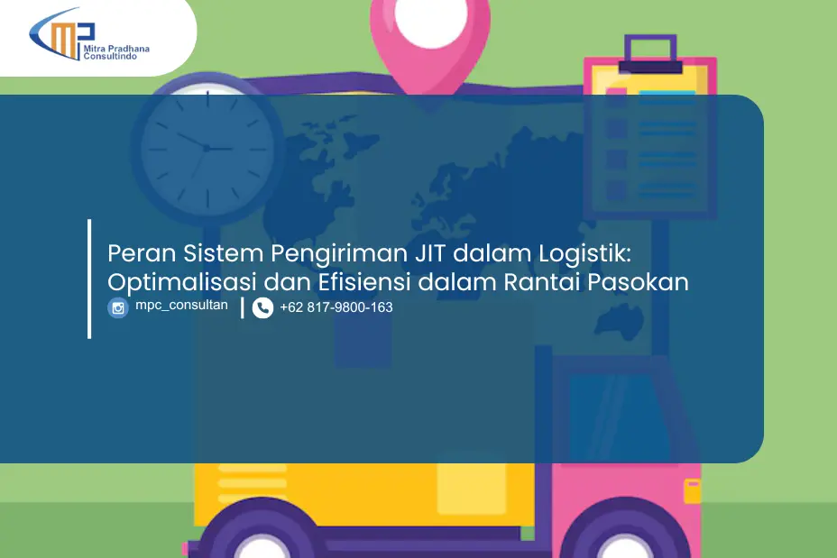 Peran Sistem Pengiriman JIT dalam Logistik: Optimalisasi dan Efisiensi dalam Rantai Pasokan