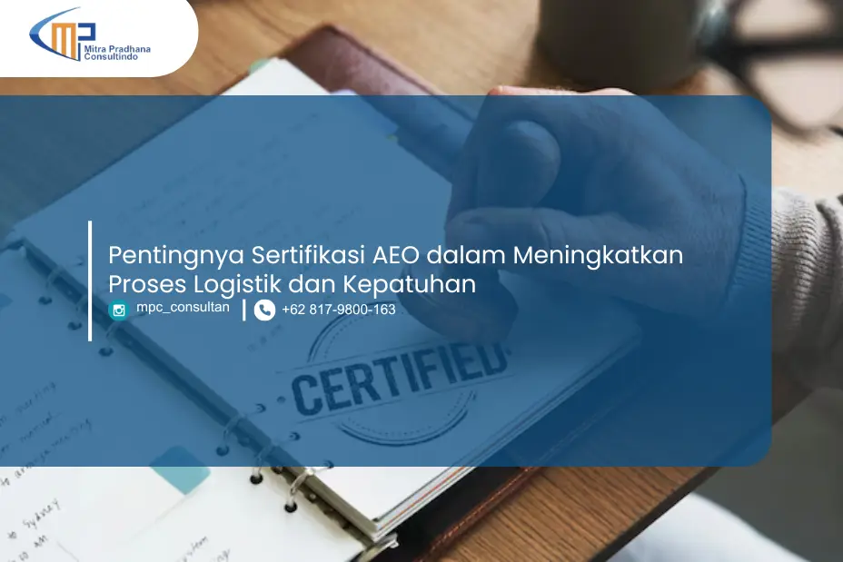 Pentingnya Sertifikasi Authorized Economic Operator (AEO) dalam Meningkatkan Proses Logistik dan Kepatuhan