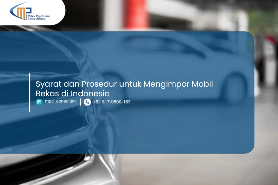 Syarat dan Prosedur untuk Mengimpor Mobil Bekas di Indonesia